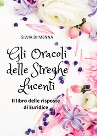 Gli oracoli delle streghe lucenti. Il libro delle risposte di Euridice - Librerie.coop