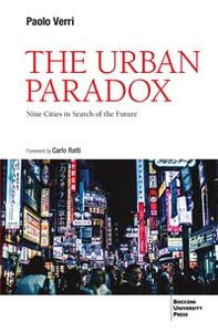 The urban paradox. Nine cities in search of the future - Librerie.coop