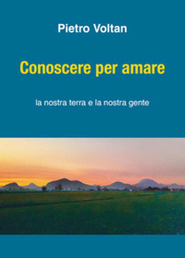 Conoscere per amare. La nostra terra la nostra gente - Librerie.coop Conoscere per amare. La nostra terra la nostra gente - Librerie.coop