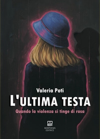 L'ultima testa. Quando la violenza si tinge di rosa - Librerie.coop
