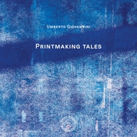 Printmaking tales. Ediz. italiana e inglese - Librerie.coop