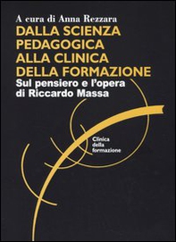 Dalla scienza pedagogica alla clinica della formazione. Sul pensiero e l'opera di Riccardo Massa - Librerie.coop