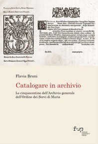 Catalogare in archivio. Le Cinquecentine dell'Archivio generale dell'Ordine dei Servi di Maria - Librerie.coop
