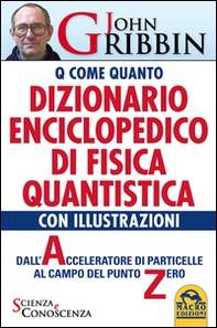 Dizionario Enciclopedico di Fisica Quantistica. Dall'accelleratore di particelle al campo del punto zero - Librerie.coop