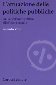 L'attuazione delle politiche pubbliche. Dalla decisione politica all'efficacia sociale - Librerie.coop