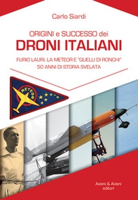 Origine e successo dei droni italiani. Furio Lauri, la Meteor e «Quelli di Ronchi», 50 anni di storia svelata - Librerie.coop