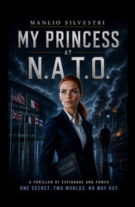 My princess at N.A.T.O.. A spy thriller set between Kiev and Brussels - Librerie.coop