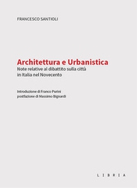 Architettura e urbanistica. Note relative al dibattito sulla città in Italia nel Novecento - Librerie.coop