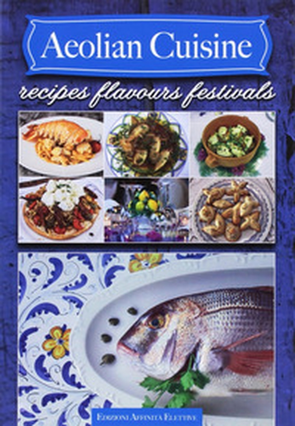 Aeolian cuisine. Recipes flavours festivals - Librerie.coop Aeolian cuisine. Recipes flavours festivals - Librerie.coop