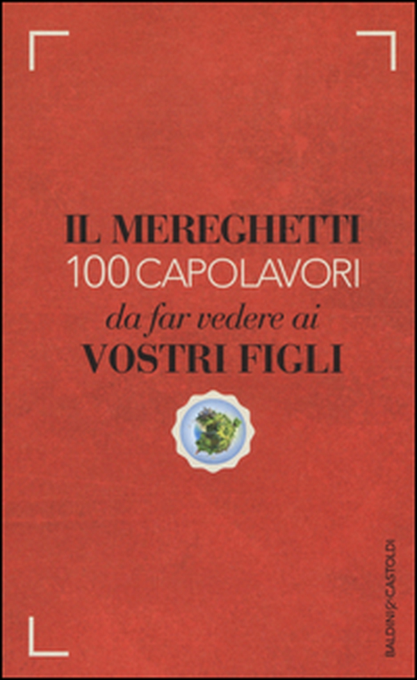 Il Mereghetti. 100 capolavori da far vedere ai vostri figli - Librerie.coop Il Mereghetti. 100 capolavori da far vedere ai vostri figli - Librerie.coop