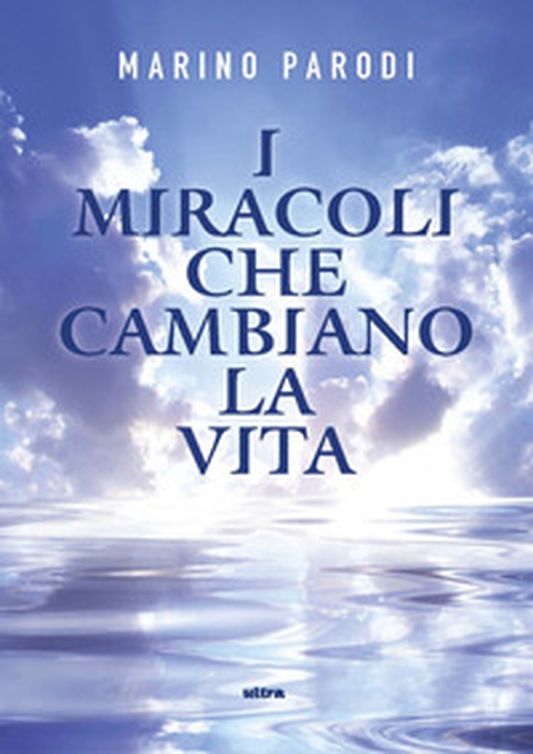 I miracoli che cambiano la vita - Librerie.coop I miracoli che cambiano la vita - Librerie.coop