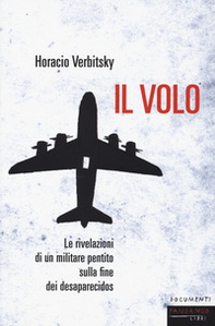 Il volo. Le rivelazioni di un militare pentito sulla fine dei desaparecidos - Librerie.coop Il volo. Le rivelazioni di un militare pentito sulla fine dei desaparecidos - Librerie.coop
