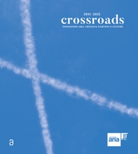 Crossroads. Fondazione ARIA, Crocevia d'artisti e culture. Ediz. italiana e inglese - Librerie.coop