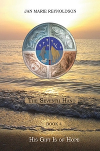 His gift is of hope. The seventh hand - Vol. 4 - Librerie.coop His gift is of hope. The seventh hand - Vol. 4 - Librerie.coop