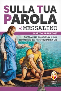 Sulla tua parola. Messalino. Letture della messa commentate per vivere la parola di Dio. Marzo aprile - Librerie.coop