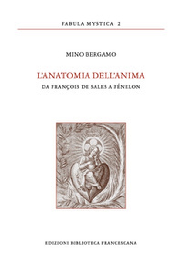 L'anatomia dell'anima. Da François de Sales a Fénelon - Librerie.coop L'anatomia dell'anima. Da François de Sales a Fénelon - Librerie.coop
