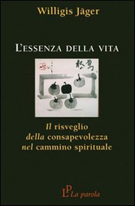 L'essenza della vita. Il risveglio della consapevolezza nel cammino spirituale - Librerie.coop L'essenza della vita. Il risveglio della consapevolezza nel cammino spirituale - Librerie.coop