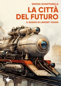 La città del futuro. Il sogno di Lamont Young - Librerie.coop La città del futuro. Il sogno di Lamont Young - Librerie.coop