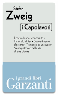I capolavori (Lettera di una sconosciuta – Il mondo di ieri – Sovvertimento dei sensi – Tramonto di un cuore – Ventiquattr'ore nella vita di una donna) - Librerie.coop