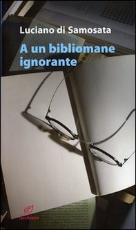 A un bibliomane ignorante - Librerie.coop