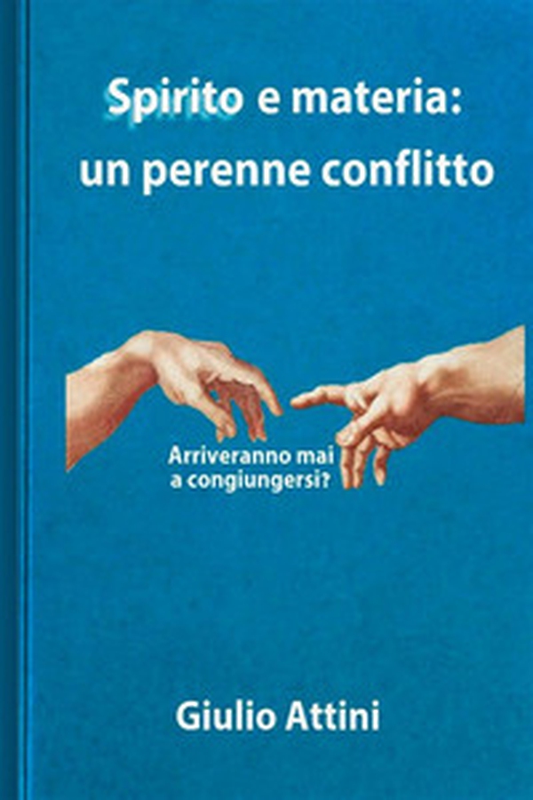 Spirito e materia: un perenne conflitto - Librerie.coop Spirito e materia: un perenne conflitto - Librerie.coop