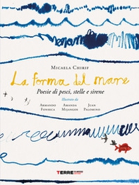 La forma del mare. Poesie di pesci, stelle e sirene - Librerie.coop