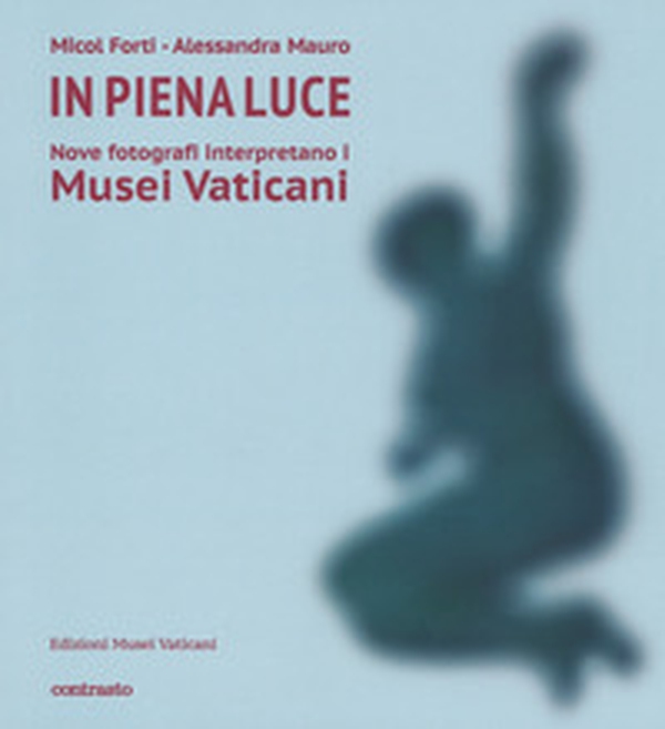 In piena luce. Nove fotografi interpretano i Musei Vaticani - Librerie.coop In piena luce. Nove fotografi interpretano i Musei Vaticani - Librerie.coop