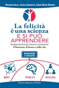 La felicità è una scienza e si può apprendere. Strategie positive per allenare e promuovere il benessere al lavoro e nella vita - Librerie.coop