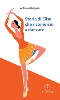 Storia di Elisa che ricominciò a danzare - Librerie.coop