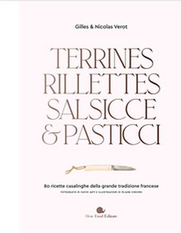 Terrines, rillettes, salsicce e pasticci. 80 ricette casalinghe della grande tradizione francese - Librerie.coop Terrines, rillettes, salsicce e pasticci. 80 ricette casalinghe della grande tradizione francese - Librerie.coop