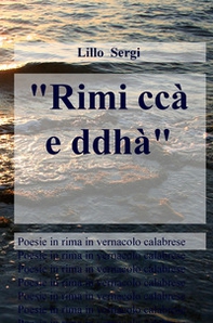 «Rimi ccà e ddhà». Poesie in rima in vernacolo calabrese - Librerie.coop