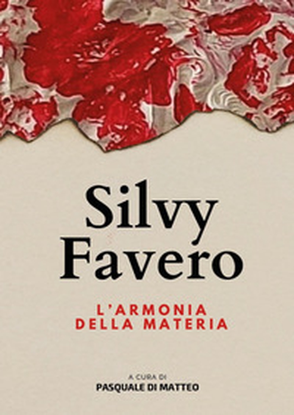 Silvy Favero. L'armonia della materia - Librerie.coop Silvy Favero. L'armonia della materia - Librerie.coop