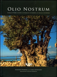 Olio nostrum. Storia di terre e di miti, di famiglia e di impresa, di Sicilia - Librerie.coop