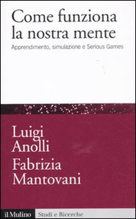 Come funziona la nostra mente. Apprendimento, simulazione e Serious Games - Librerie.coop