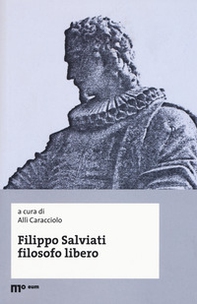 Filippo Salviati filosofo libero. Atti del Convegno nel IV centenario dalla morte (Macerata-Pisa, 18-20 novembre 2014) - Librerie.coop