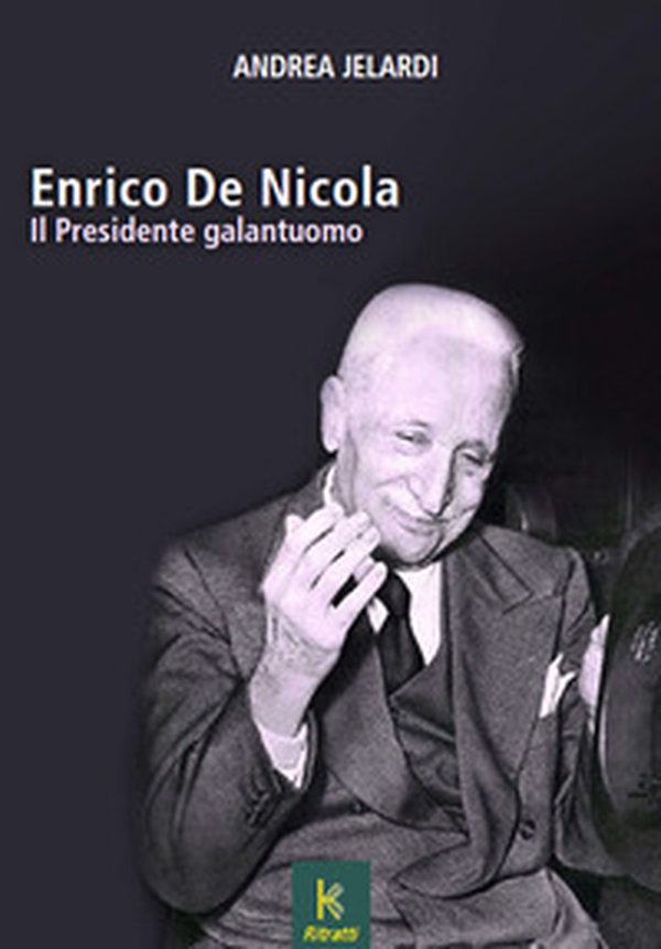 Enrico de Nicola. Il presidente galantuomo - Librerie.coop Enrico de Nicola. Il presidente galantuomo - Librerie.coop