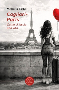 Cagliari-Paris. Come si lascia una vita - Librerie.coop