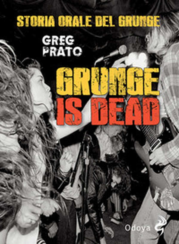Grunge is dead. Storia orale del grunge - Librerie.coop Grunge is dead. Storia orale del grunge - Librerie.coop