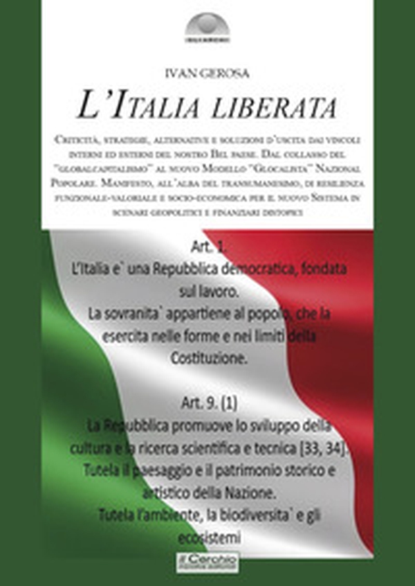 L'Italia liberata. Criticità, strategie, alternative e soluzioni d'uscita dai vincoli interni ed esterni del nostro Bel Paese. Dal collasso del «globalcapitalismo» al nuovo Modello «Glocalista» Nazional Popolare - Librerie.coop L'Italia liberata. Criticità, strategie, alternative e soluzioni d'uscita dai vincoli interni ed esterni del nostro Bel Paese. Dal collasso del «globalcapitalismo» al nuovo Modello «Glocalista» Nazional Popolare - Librerie.coop