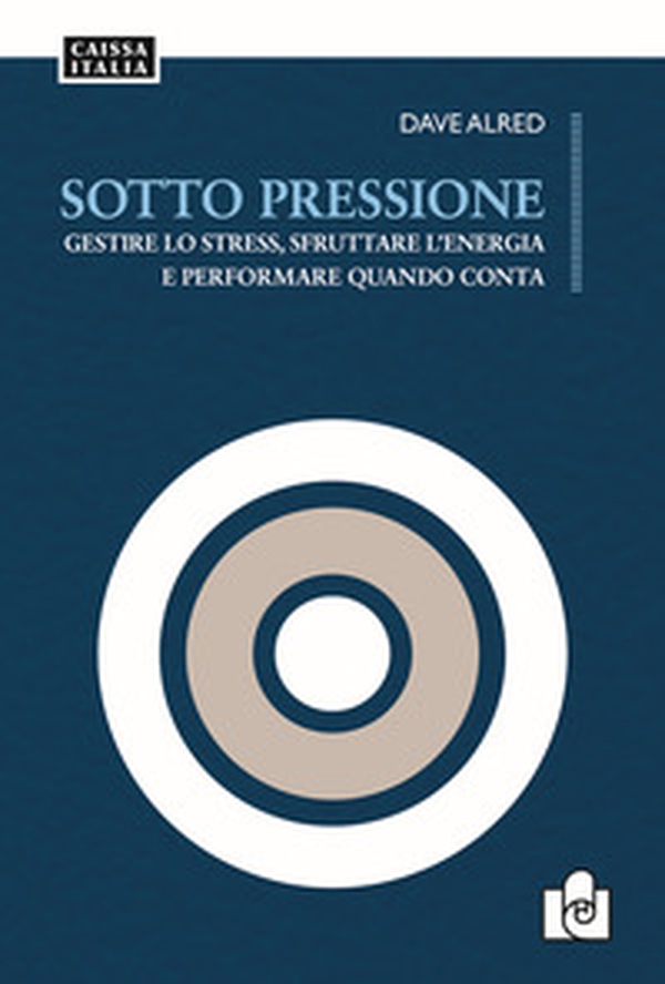 Sotto pressione. Gestire lo stress, sfruttare l'energia e performare quando conta - Librerie.coop Sotto pressione. Gestire lo stress, sfruttare l'energia e performare quando conta - Librerie.coop