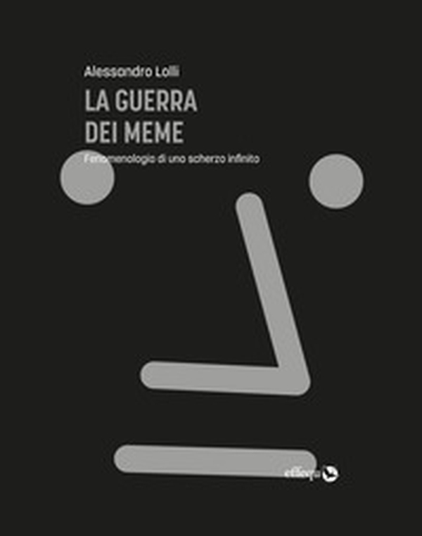 La guerra dei meme. Fenomenologia di uno scherzo infinito - Librerie.coop La guerra dei meme. Fenomenologia di uno scherzo infinito - Librerie.coop