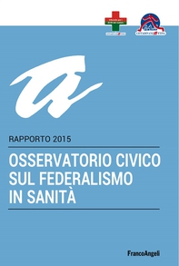Osservatorio civico sul federalismo in sanità. Rapporto 2015 - Librerie.coop Osservatorio civico sul federalismo in sanità. Rapporto 2015 - Librerie.coop