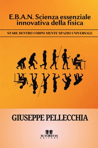 E.B.A.N. scienza essenziale innovativa della fisica. Stare dentro corpo mente spazio universale - Librerie.coop
