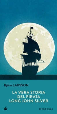 La vera storia del pirata Long John Silver - Librerie.coop