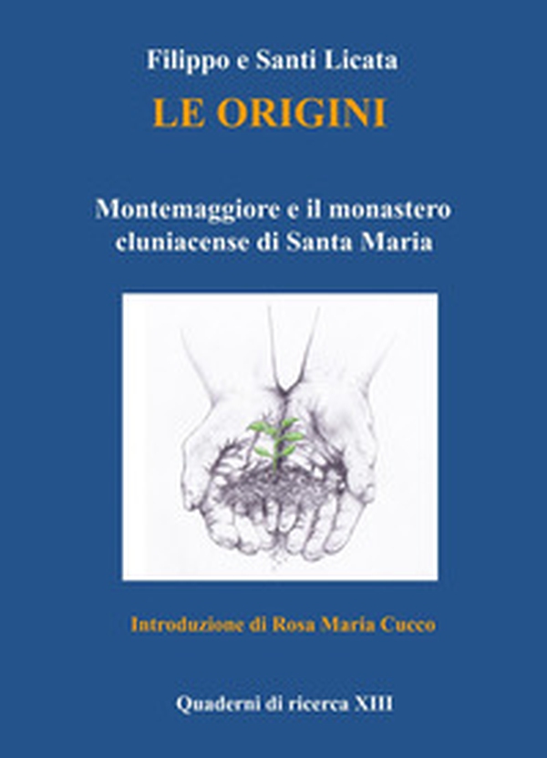 Le origini. Montemaggiore e il monastero cluniacense di Santa Maria - Librerie.coop Le origini. Montemaggiore e il monastero cluniacense di Santa Maria - Librerie.coop