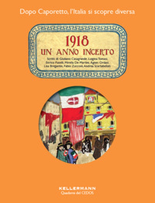 1918. Un anno incerto. Dopo Caporetto l'Italia si scopre diversa - Librerie.coop 1918. Un anno incerto. Dopo Caporetto l'Italia si scopre diversa - Librerie.coop