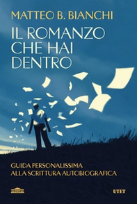 Il romanzo che hai dentro. Guida personalissima alla scrittura autobiografica - Librerie.coop