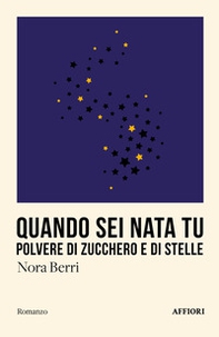 Quando sei nata tu. Polvere di zucchero e di stelle - Librerie.coop Quando sei nata tu. Polvere di zucchero e di stelle - Librerie.coop