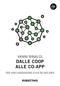 Dalle coop alle co-app. Per una condivisione etica dei big data - Librerie.coop Dalle coop alle co-app. Per una condivisione etica dei big data - Librerie.coop