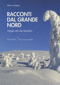 Racconti dal Grande Nord. Viaggio alle alte latitudini - Librerie.coop